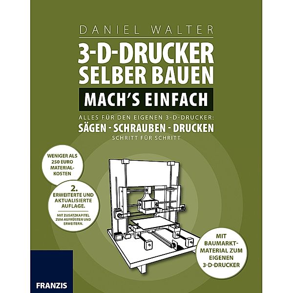 3D-Drucker selber bauen. Machs einfach. / 3D-Druck, Daniel Walter