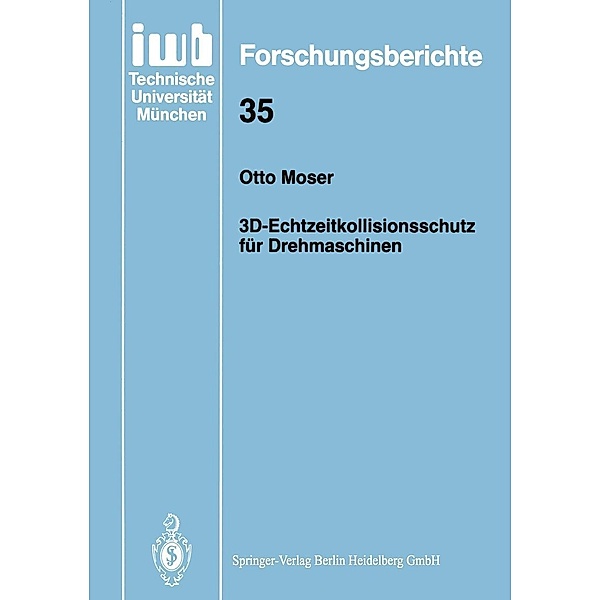 3D-Echtzeitkollisionsschutz für Drehmaschinen / iwb Forschungsberichte Bd.35, Otto Moser