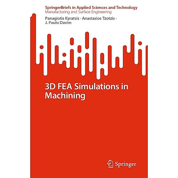 3D FEA Simulations in Machining / SpringerBriefs in Applied Sciences and Technology, Panagiotis Kyratsis, Anastasios Tzotzis, J. Paulo Davim