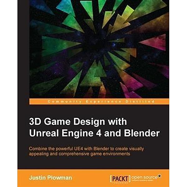 3D Game Design with Unreal Engine 4 and Blender, Justin Plowman