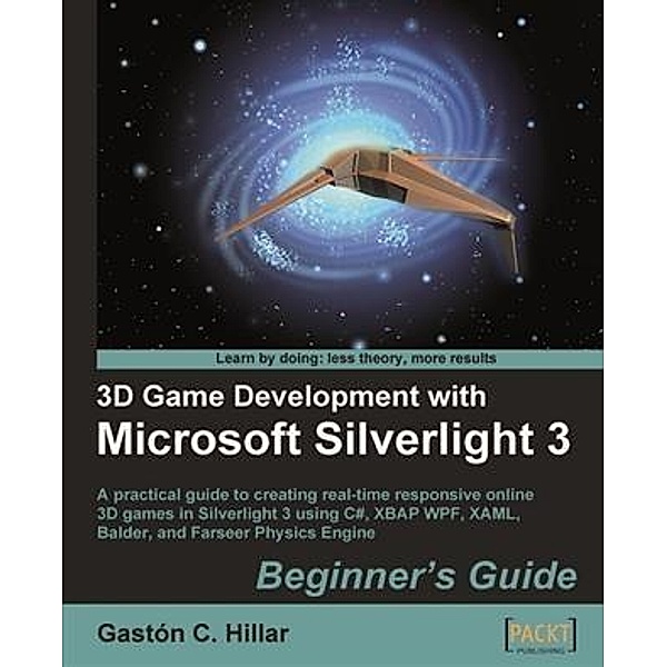 3D Game Development with Microsoft Silverlight 3: Beginner's Guide, Gaston C. Hillar