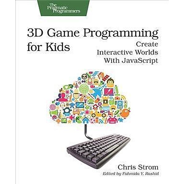 3D Game Programming for Kids, Chris Strom