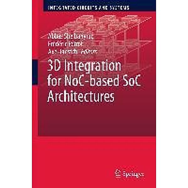 3D Integration for NoC-based SoC Architectures / Integrated Circuits and Systems, Axel Jantsch, Abbas Sheibanyrad, Frédéric Pétrot