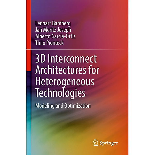 3D Interconnect Architectures for Heterogeneous Technologies, Lennart Bamberg, Jan Moritz Joseph, Alberto García-Ortiz, Thilo Pionteck