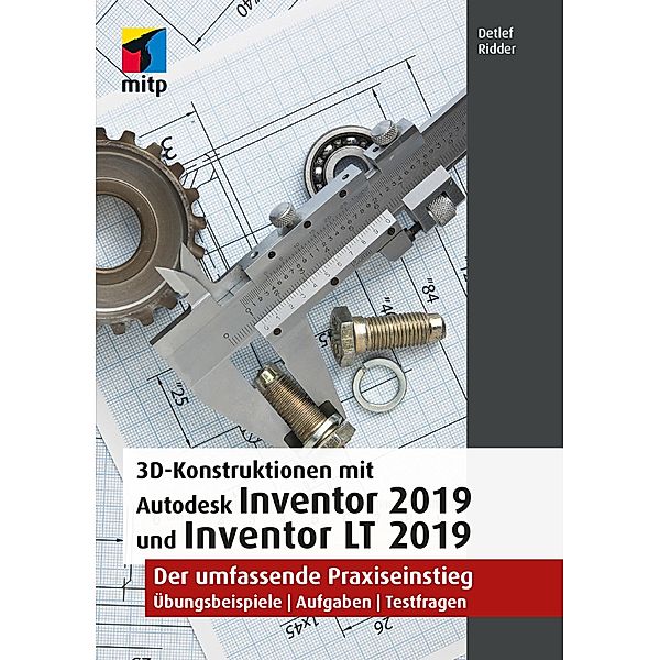 3D-Konstruktionen mit Autodesk Inventor 2019 und Inventor LT 2019 / mitp Grafik, Detlef Ridder