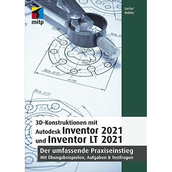 3D-Konstruktionen mit Autodesk Inventor 2021 und Inventor LT 2021, Detlef Ridder