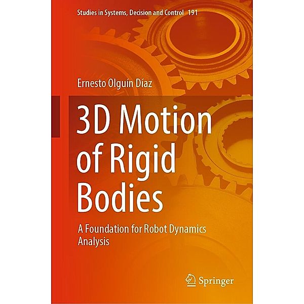3D Motion of Rigid Bodies / Studies in Systems, Decision and Control Bd.191, Ernesto Olguín Díaz