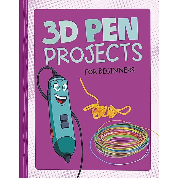 3D Pen Projects for Beginners, Tammy Enz