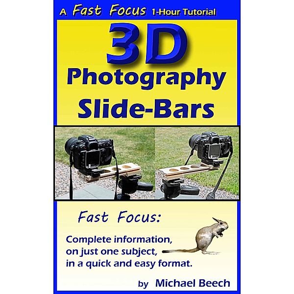 3D Photography Slide-Bars, How to Make 3D Camera Slide-Bars and Twin-Cam Mounting Bars (Fast Focus Tutorials, #5) / Fast Focus Tutorials, Michael Beech