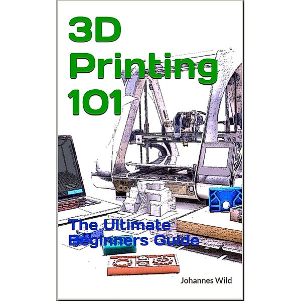 3D Printing 101, Johannes Wild