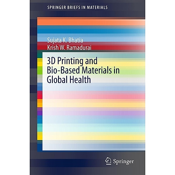 3D Printing and Bio-Based Materials in Global Health / SpringerBriefs in Materials, Sujata K. Bhatia, Krish W. Ramadurai
