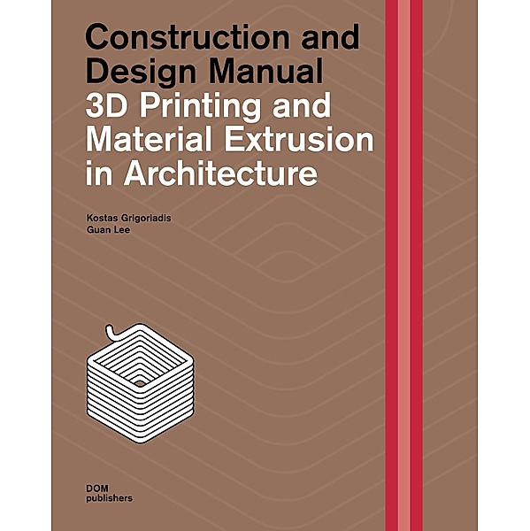 3D Printing and Material Extrusion in Architecture, Kostas Grigoriadis, Guan Lee