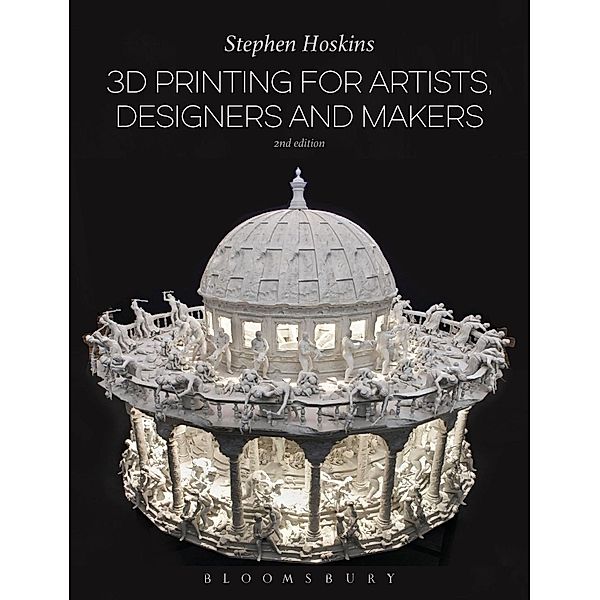 3D Printing for Artists, Designers and Makers, Stephen Hoskins