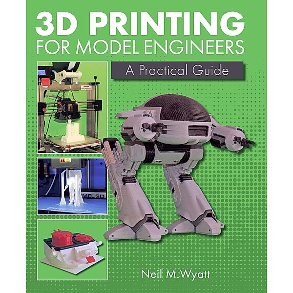 3D Printing for Model Engineers, Neil Wyatt