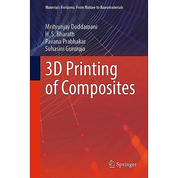 3D Printing of Composites / Materials Horizons: From Nature to Nanomaterials, Mrityunjay Doddamani, H. S. Bharath, Pavana Prabhakar, Suhasini Gururaja