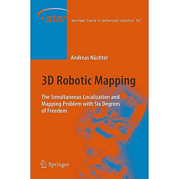 3D Robotic Mapping / Springer Tracts in Advanced Robotics Bd.52, Andreas Nüchter