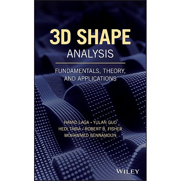 3D Shape Analysis, Hamid Laga, Yulan Guo, Hedi Tabia, Robert B. Fisher, Mohammed Bennamoun