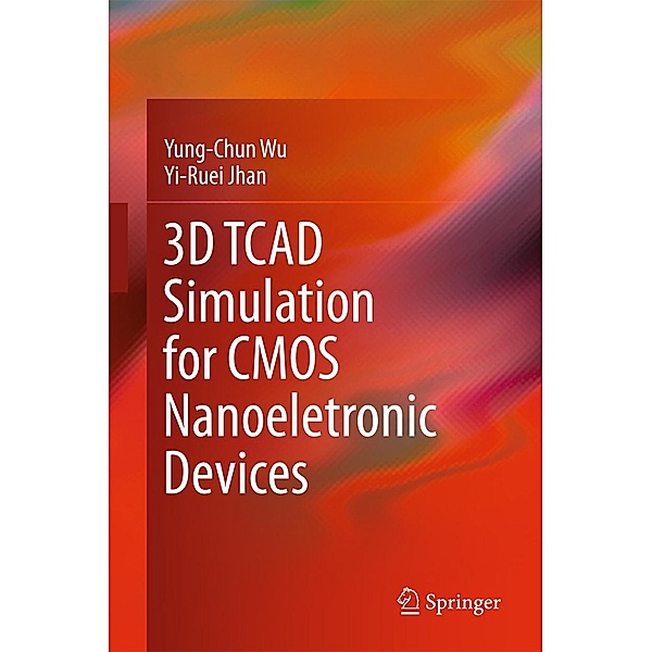 3D TCAD Simulation for CMOS Nanoeletronic Devices, Yung-Chun Wu, Yi-Ruei Jhan
