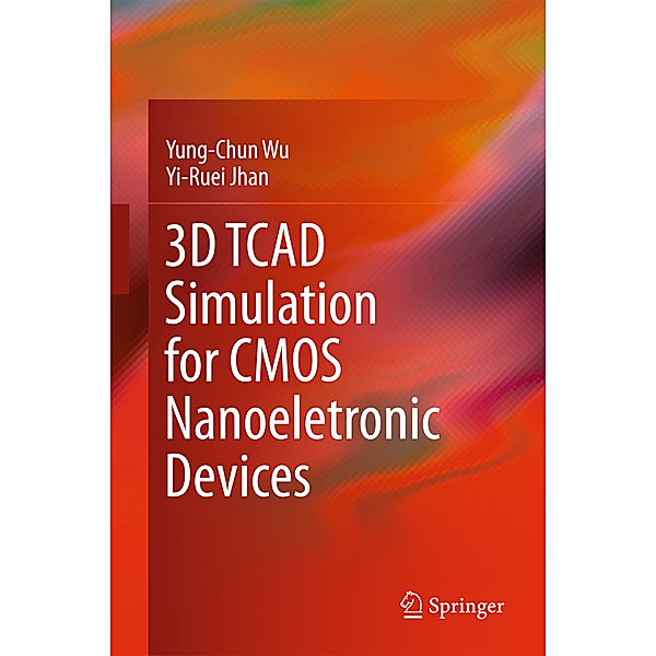 3D TCAD Simulation for CMOS Nanoeletronic Devices, Yung-Chun Wu