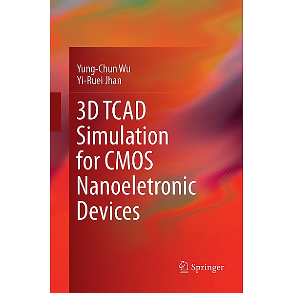 3D TCAD Simulation for CMOS Nanoeletronic Devices, Yung-Chun Wu, Yi-Ruei Jhan