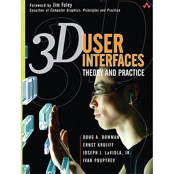 3D User Interfaces, Bowman Doug, Kruijff Ernst, LaViola Joseph J. Jr., Poupyrev Ivan P.
