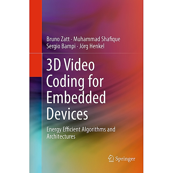 3D Video Coding for Embedded Devices, Bruno Zatt, Muhammad Shafique, Sergio Bampi, Jörg Henkel