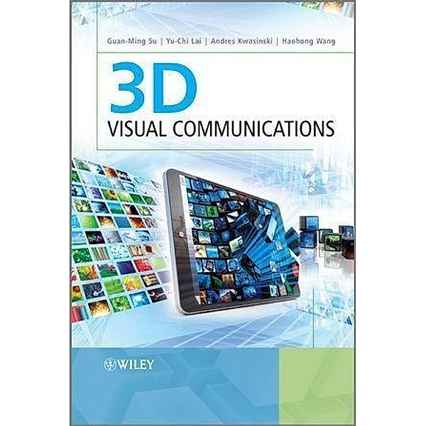 3D Visual Communications, Guan-Ming Su, Yu-chi Lai, Andres Kwasinski, Haohong Wang