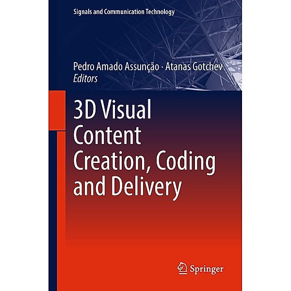 3D Visual Content Creation, Coding and Delivery / Signals and Communication Technology