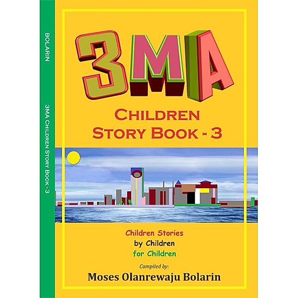 3niti Multimedia Academy (3MA) Children Projects Publications: 3ma Children Story Book: 3b, Moses Olanrewaju Bolarin