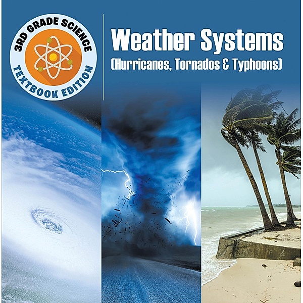 3rd Grade Science: Weather Systems (Hurricanes, Tornadoes & Typhoons) | Textbook Edition / Baby Professor, Baby
