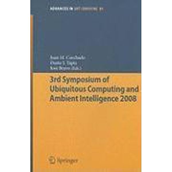 3rd Symposium of Ubiquitous Computing and Ambient Intelligence 2008 / Advances in Intelligent and Soft Computing Bd.51