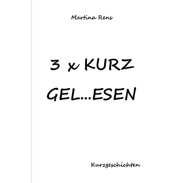 3x KURZ GEL...ESEN, Martina Rens