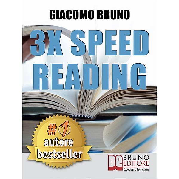 3x Speed Reading. Quick Reading, Memory and Memorizing Techniques, Learning to Triple Your Speed., Giacomo Bruno