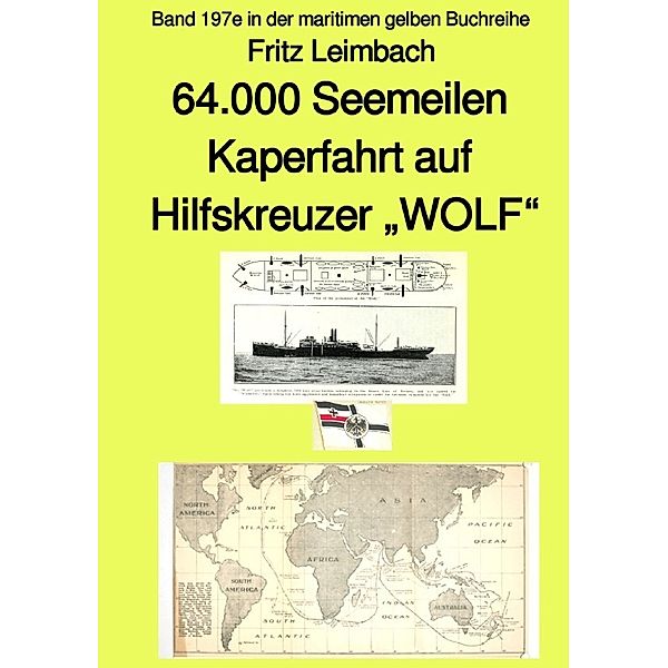 4.000 Seemeilen Kaperfahrt auf Hilfkreuzer WOLF  - Band 197e in der maritimen gelben Buchreihe - Farbe - bei Jürgen Ruszkowski, Fritz Leimbach