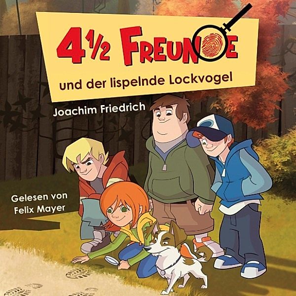 4 1/2 Freunde - 1 - 01: 4 1/2 Freunde und der lispelnde Lockvogel, Joachim Friedrich, Martin Freitag