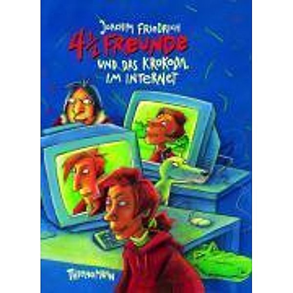 4 1 / 2 Freunde und das Krokodil im Internet / 4 1/2 Freunde Bd.7, Joachim Friedrich