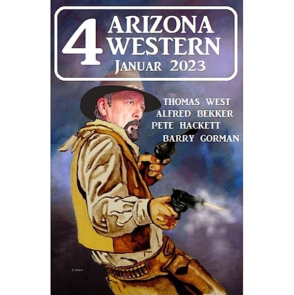 4 Arizona Western Januar 2023, Alfred Bekker, Barry Gorman, Pete Hackett, Thomas West