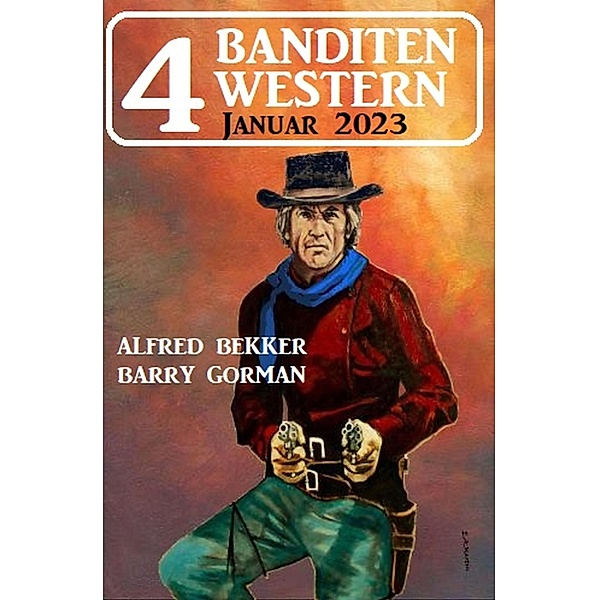 4 Banditen Western Januar 2023, Alfred Bekker, Barry Gorman