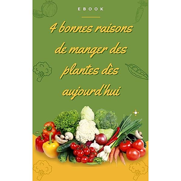 4 bonnes raisons de manger des plantes (Nutrition) / Nutrition, Frédéric Gomes
