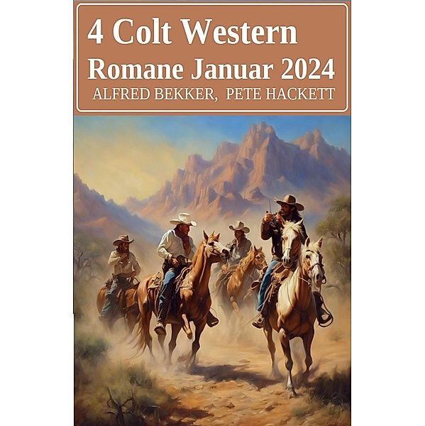 4 Colt Western Romane Januar 2024, Alfred Bekker, Pete Hackett