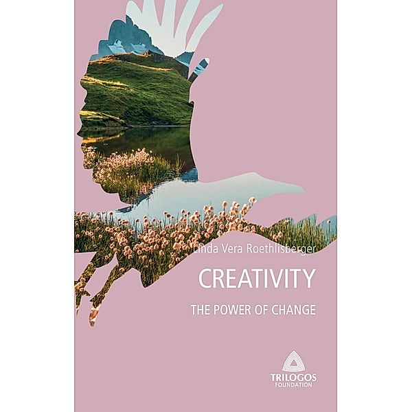 4 CREATIVITY: The Power of Change, Linda Vera Roethlisberger