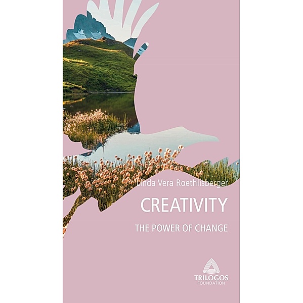 4 CREATIVITY: The Power of Change / Guidebooks Bd.4, Linda Vera Roethlisberger