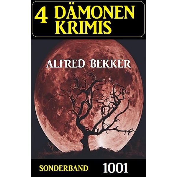 4 Dämonenkrimis Sonderband 1001, Alfred Bekker