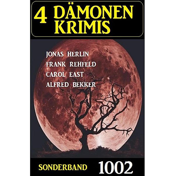 4 Dämonenkrimis Sonderband 1002, Jonas Herlin, Frank Rehfeld, Alfred Bekker, Carol East