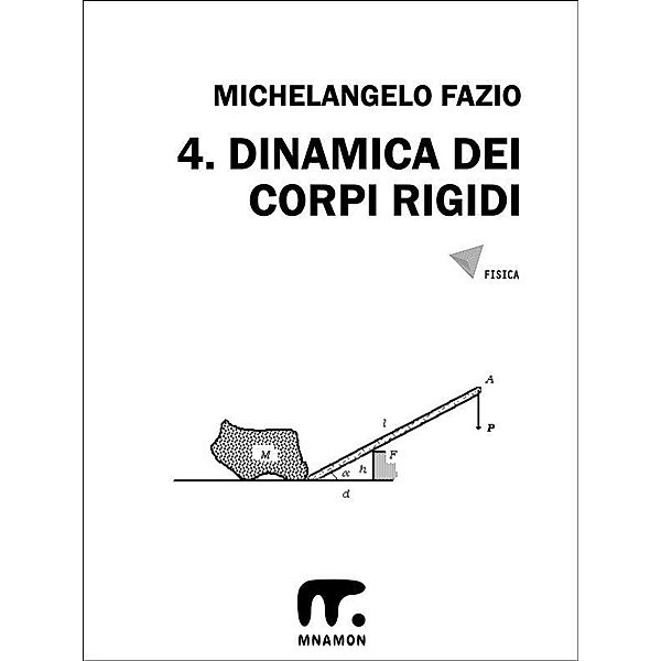 4. Dinamica dei corpi rigidi / Esercizi di Fisica Bd.4, Michelangelo Fazio