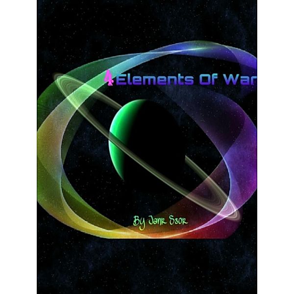4 Elements Of War (The Adventures Of Janr Ssor, #5) / The Adventures Of Janr Ssor, Janr Ssor