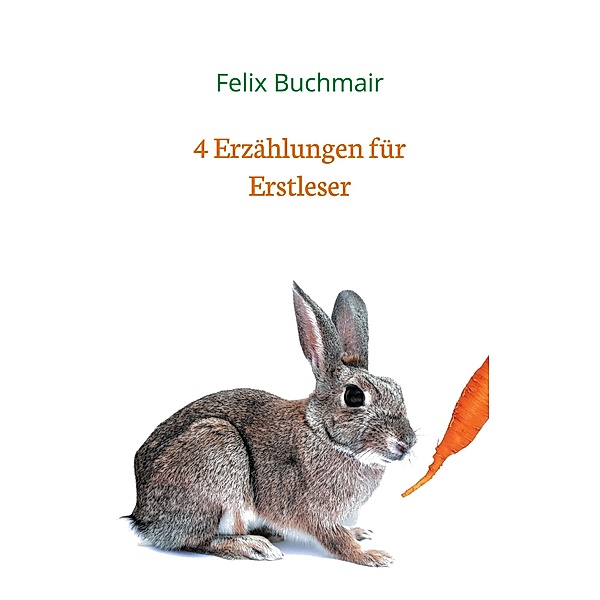 4 Erzählungen für Erstleser, Felix Buchmair