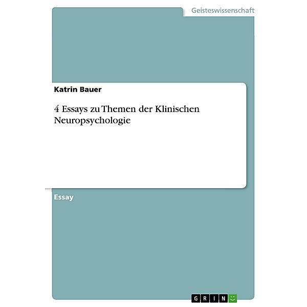 4 Essays zu Themen der Klinischen Neuropsychologie, Katrin Bauer