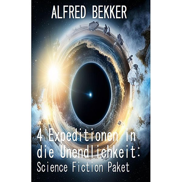 4 Expeditionen in die Unendlichkeit: Science Fiction Paket, Alfred Bekker