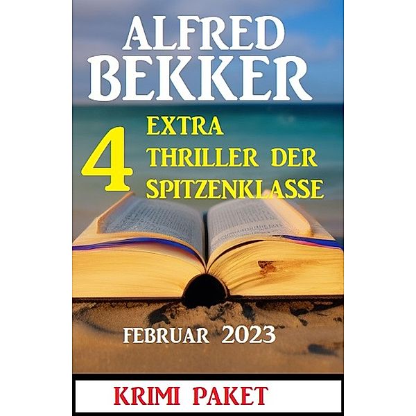 4 Extra Thriller der Spitzenklasse Februar 2023, Alfred Bekker